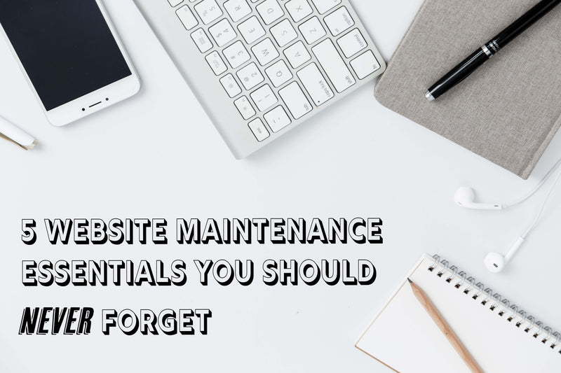 5 Website Maintenance Essentials you Should Never Forget