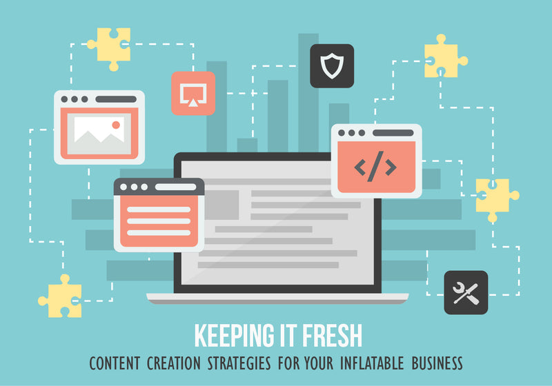 Keeping it Fresh—Content Creation Strategies for Your Inflatable Business